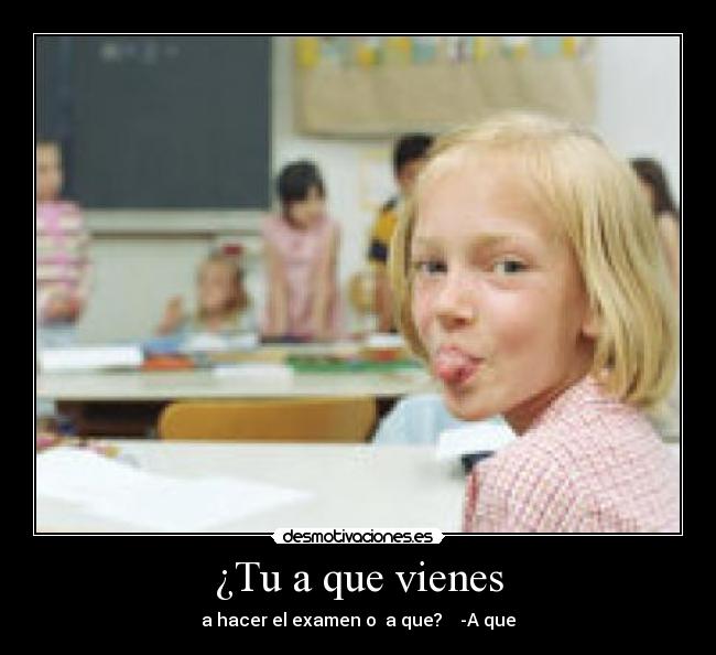 ¿Tu a que vienes - 