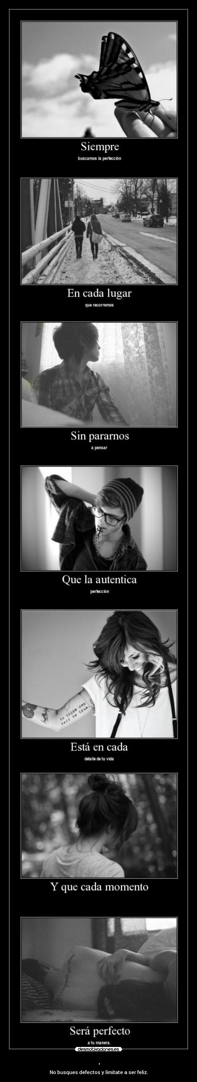 . - No busques defectos y limitate a ser feliz.