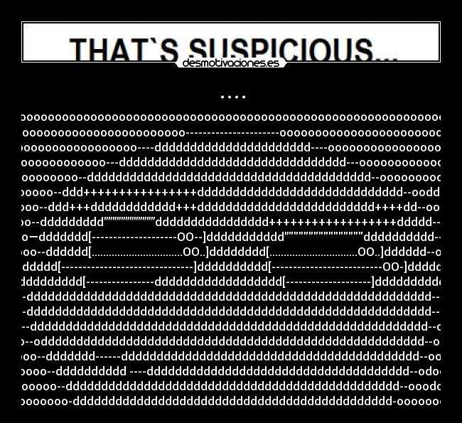 .... - oooooooooooooooooooooooooooooooooooooooooooooooooooooooooooooo
ooooooooooooooooooooooooo----------------------ooooooooooooooooooooooooo
oooooooooooooooooo----dddddddddddddddddddddd----oooooooooooooooooo
oooooooooooooo---dddddddddddddddddddddddddddddddd---oooooooooooooo
oooooooooo--dddddddddddddddddddddddddddddddddddddddd--ooooooooooo
oooooooo--ddd++++++++++++++++ddddddddddddddddddddddddddddd--ooddoooo
doooo--ddd+++dddddddddddd+++ddddddddddddddddddddddddd++++dd--oodoo
oooo--ddddddddd””””””””””””dddddddddddddddd++++++++++++++++++ddddd--ooo
ooo—ddddddd[--------------------OO--]ddddddddddd”dddddddddd--oo
ooo--dddddd[................................OO..]dddddddd[...............................OO..]dddddd--oo
oo--ddddddd[-------------------------------]dddddddddd[--------------------------OO-]ddddddd--oo
oo--dddddddddd[----------------dddddddddddddddddd[--------------------]dddddddddd--ooo
oo--ddddddddddddddddddddddddddddddddddddddddddddddddddddddddd--ooo
oo--ddddddddddddddddddddddddddddddddddddddddddddddddddddddddd--ooo
ooo--dddddddddddddddddddddddddddddddddddddddddddddddddddddddd--oooo
ooo--odddddddddddddddddddddddddddddddddddddddddddddddddddddd--oooo
oooo--ddddddd------dddddddddddddddddddddddddddddddddddddddddd--oooo
ooooo--dddddddddd ----ddddddddddddddddddddddddddddddddddddd--odooo
ooooooo--ddddddddddddddddddddddddddddddddddddddddddddddd--ooodooo
oooooooo-ddddddddddddddddddddddddddddddddddddddddddddd-oooooooo