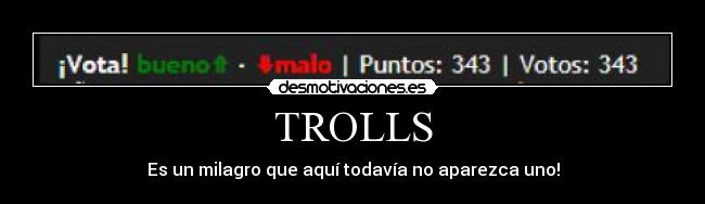 TROLLS - Es un milagro que aquí todavía no aparezca uno!