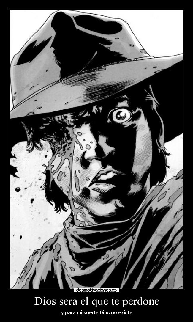 Dios sera el que te perdone - y para mi suerte Dios no existe