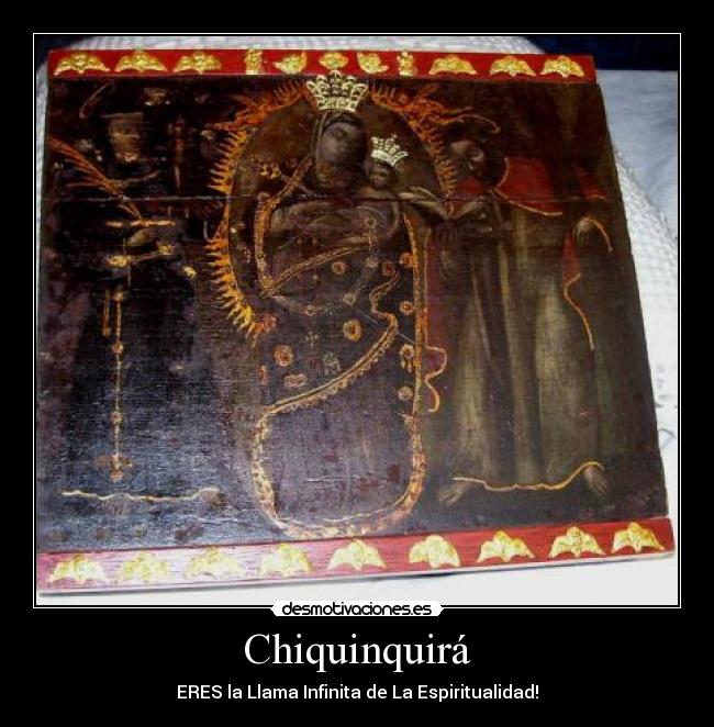 Chiquinquirá - ERES la Llama Infinita de La Espiritualidad!