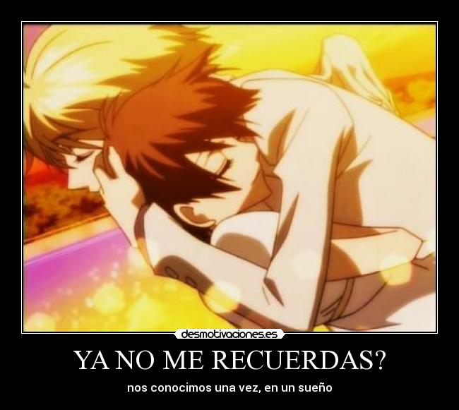 YA NO ME RECUERDAS? - nos conocimos una vez, en un sueño♥
