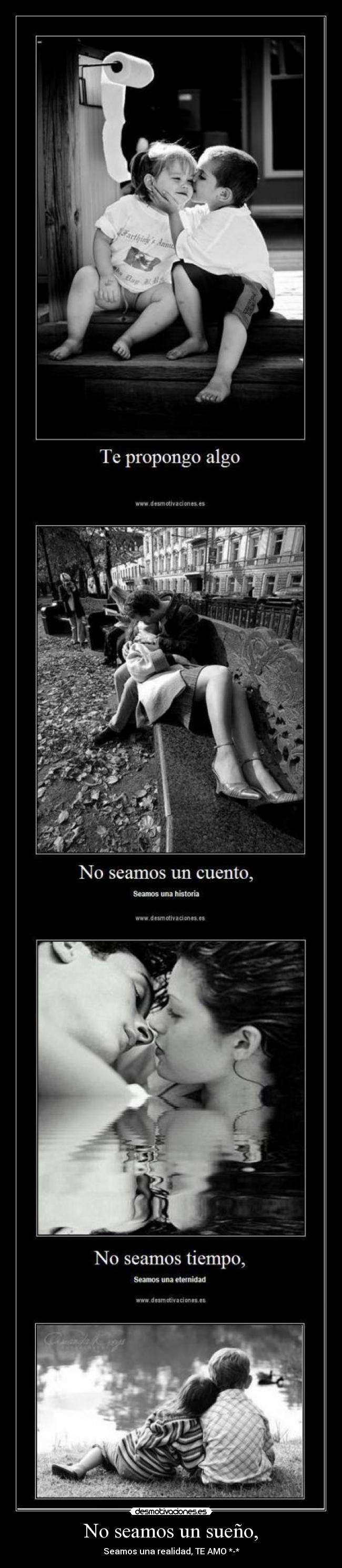 No seamos un sueño, -