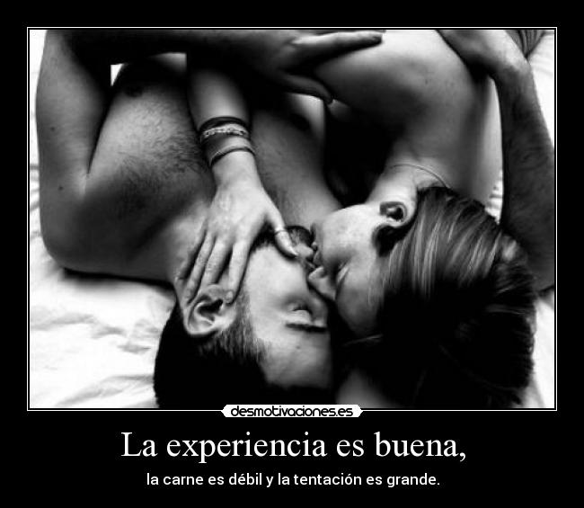 La experiencia es buena, -