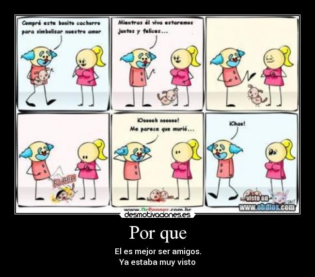 Por que - El es mejor ser amigos.
Ya estaba muy visto