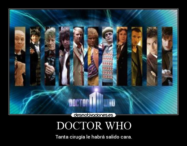 DOCTOR WHO - Tanta cirugía le habrá salido cara.