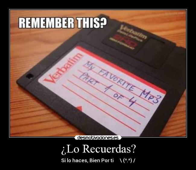 ¿Lo Recuerdas? - Si lo haces, Bien Por ti     \ (^.^) /