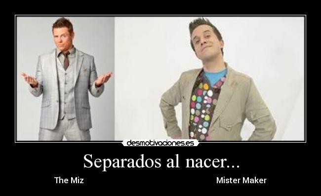 Separados al nacer... - The Miz                                                                   Mister Maker