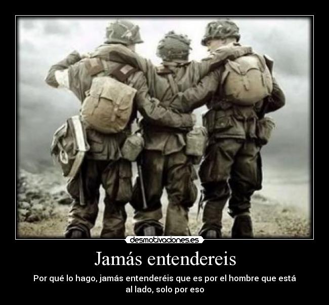 Jamás entendereis - Por qué lo hago, jamás entenderéis que es por el hombre que está al lado, solo por eso