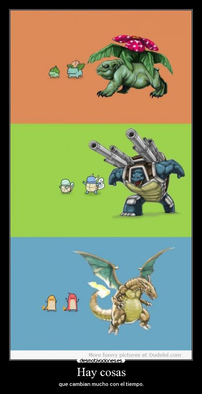 Hay cosas - que cambian mucho con el tiempo.