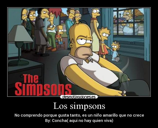 Los simpsons - No comprendo porque gusta tanto, es un niño amarillo que no crece
By: Concha( aqui no hay quien viva)