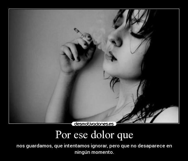 Por ese dolor que -