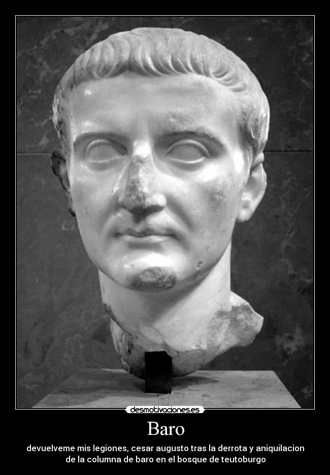 Baro - devuelveme mis legiones, cesar augusto tras la derrota y aniquilacion
de la columna de baro en el bosque de teutoburgo