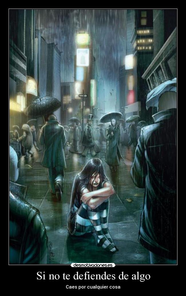 Si no te defiendes de algo - Caes por cualquier cosa