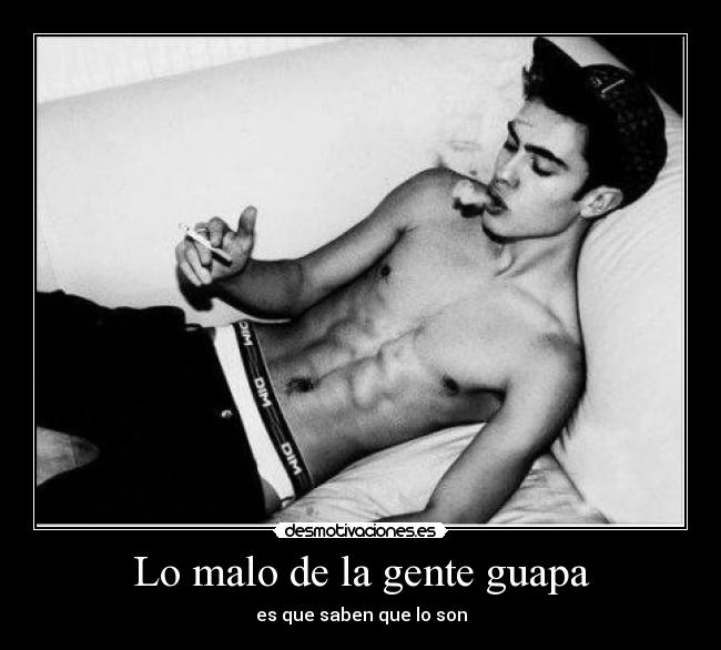 Lo malo de la gente guapa -