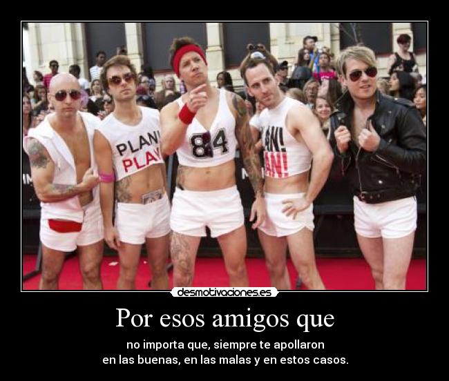 Por esos amigos que - 