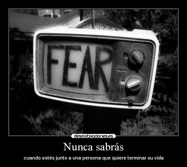 Nunca sabrás - cuando estés junto a una persona que quiere terminar su vida