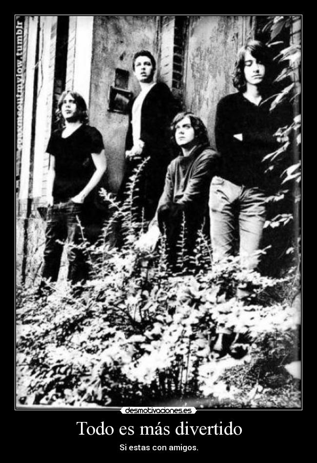 Todo es más divertido - Si estas con amigos.
