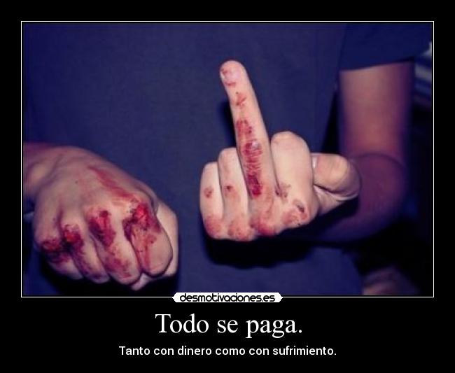 Todo se paga. -