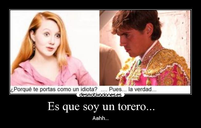 Es que soy un torero... - Aahh...