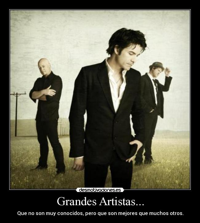 Grandes Artistas... - Que no son muy conocidos, pero que son mejores que muchos otros.