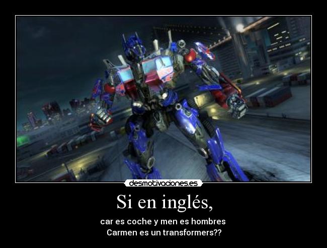 Si en inglés, - car es coche y men es hombres
Carmen es un transformers??