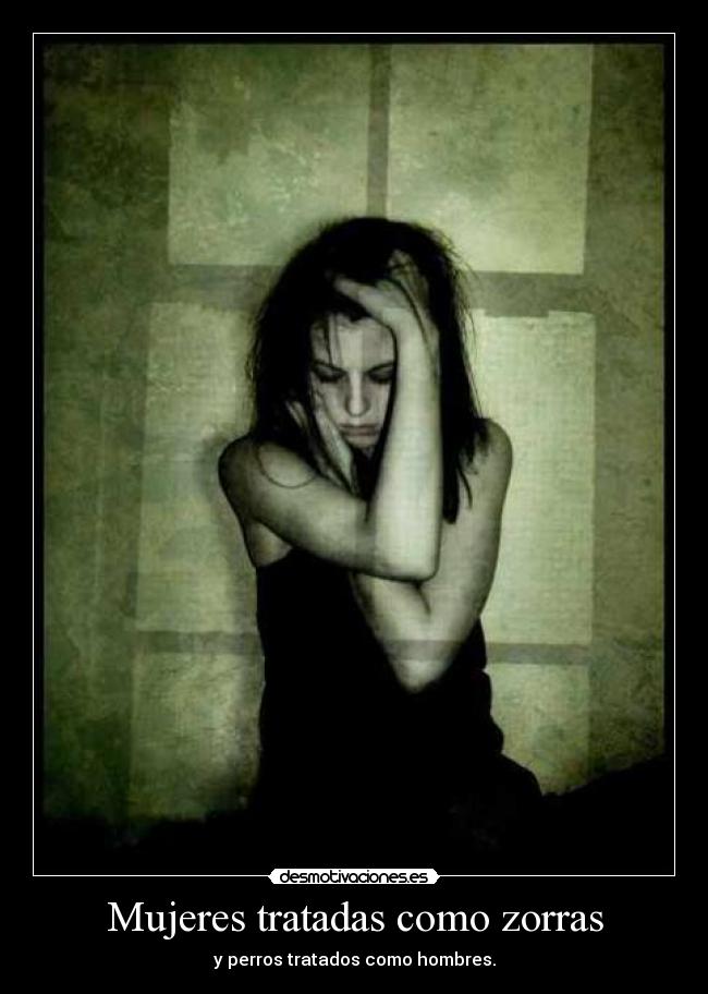 Mujeres tratadas como zorras - y perros tratados como hombres.