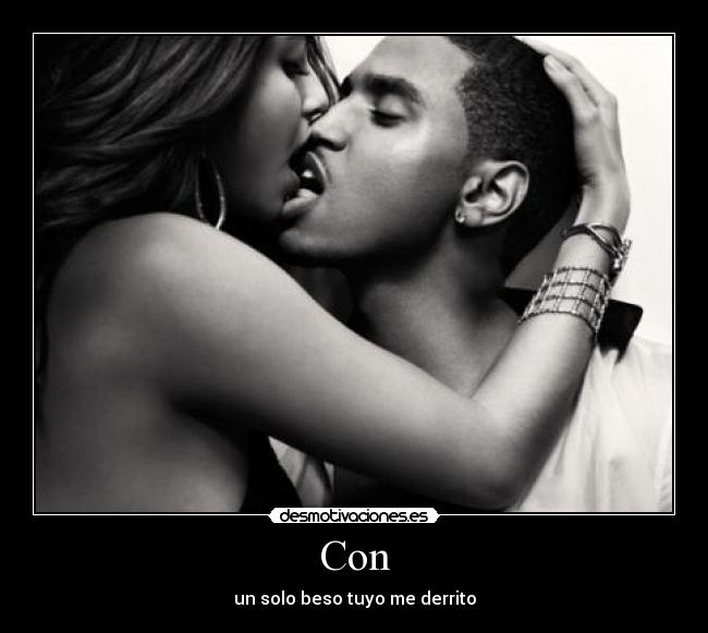 Con - un solo beso tuyo me derrito