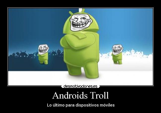 Androids Troll - Lo último para dispositivos móviles