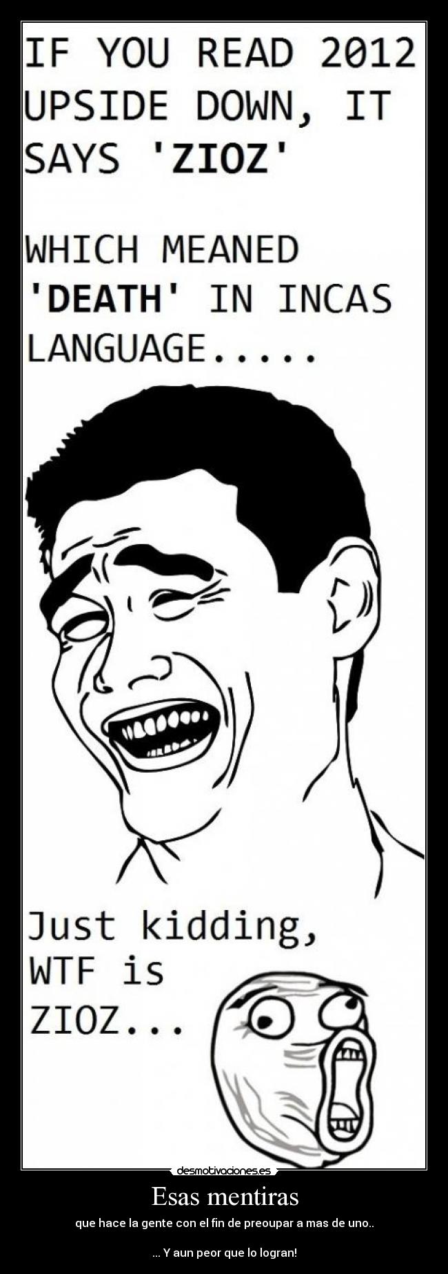 Esas mentiras - que hace la gente con el fin de preoupar a mas de uno..

... Y aun peor que lo logran!