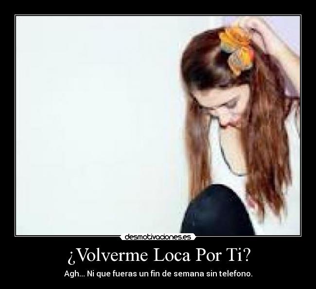¿Volverme Loca Por Ti? -