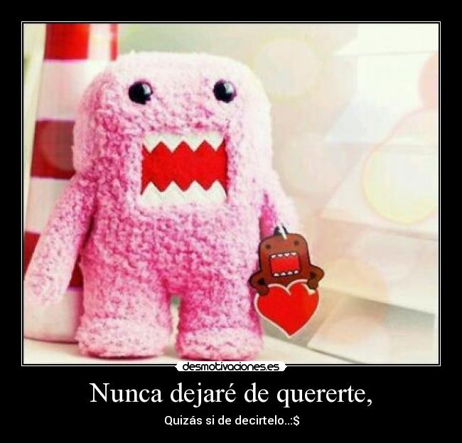 Nunca dejaré de quererte, -