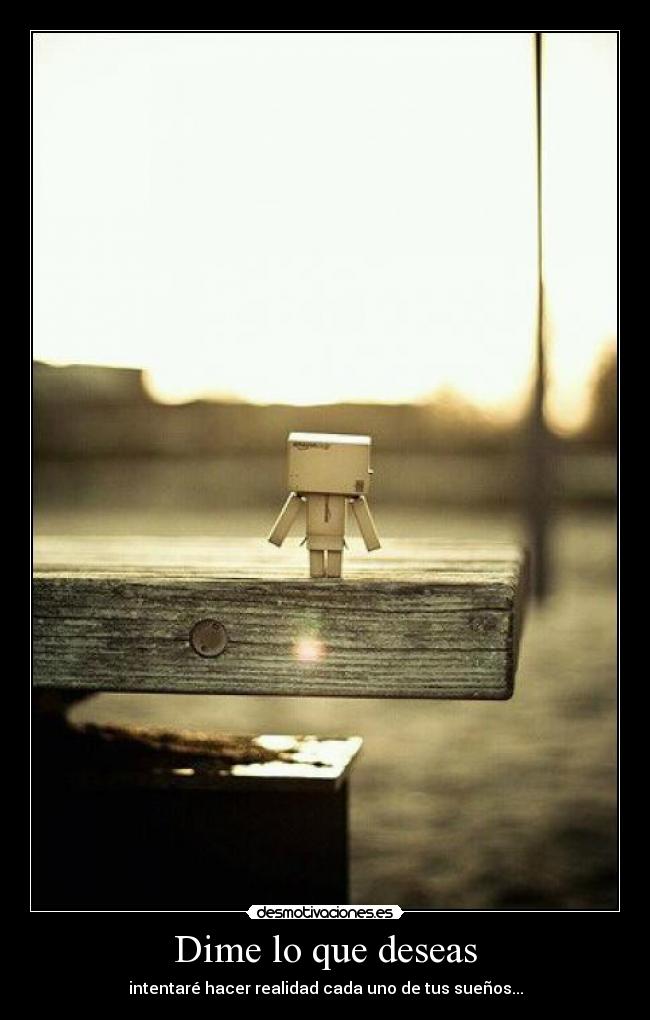 Dime lo que deseas - intentaré hacer realidad cada uno de tus sueños...
