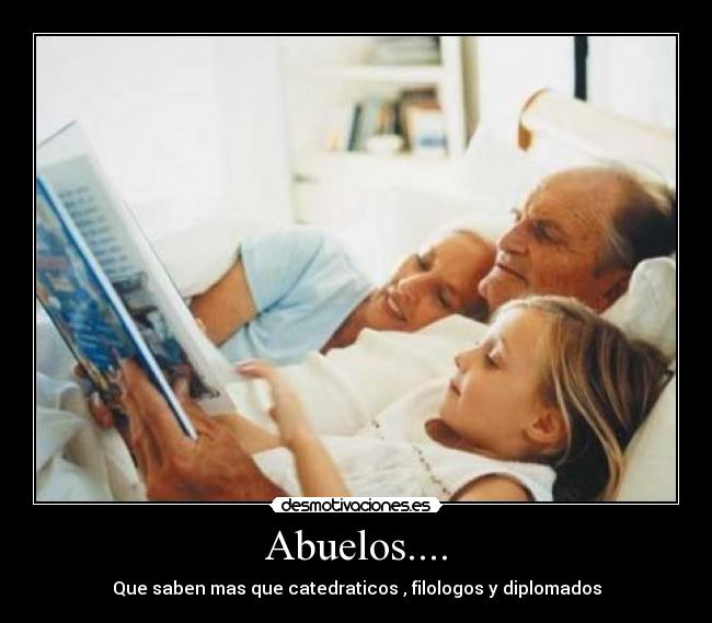 Abuelos.... - Que saben mas que catedraticos , filologos y diplomados