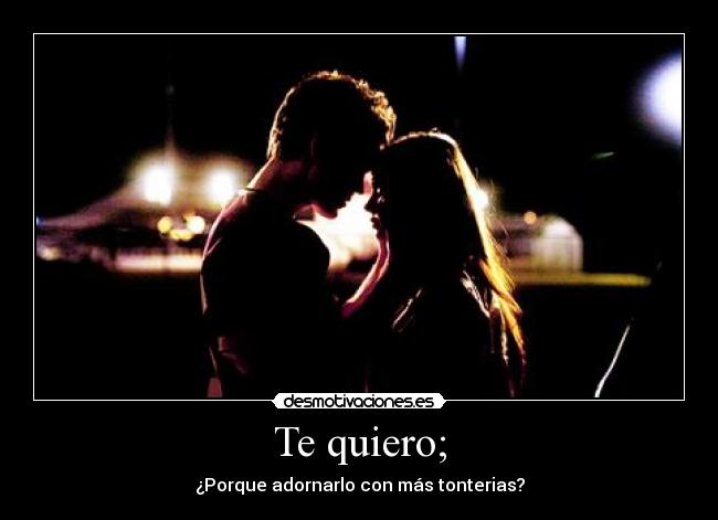 Te quiero; - 