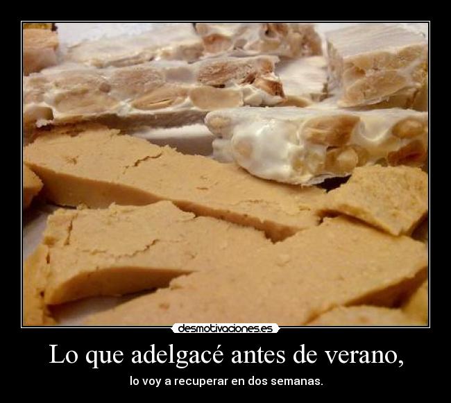 Lo que adelgacé antes de verano, - lo voy a recuperar en dos semanas.