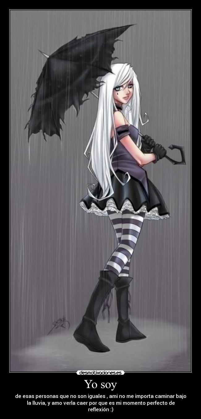 Yo soy - de esas personas que no son iguales , ami no me importa caminar bajo
la lluvia, y amo verla caer por que es mi momento perfecto de
reflexión :)