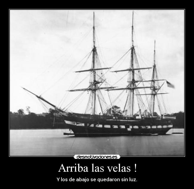 Arriba las velas ! - Y los de abajo se quedaron sin luz.