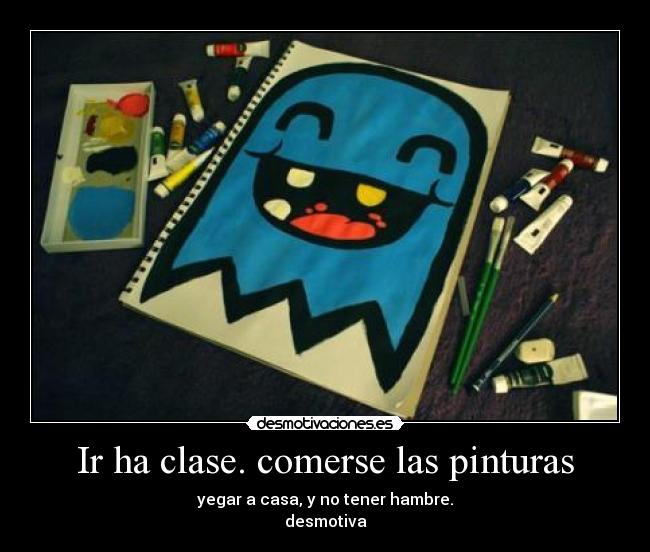 Ir ha clase. comerse las pinturas - 