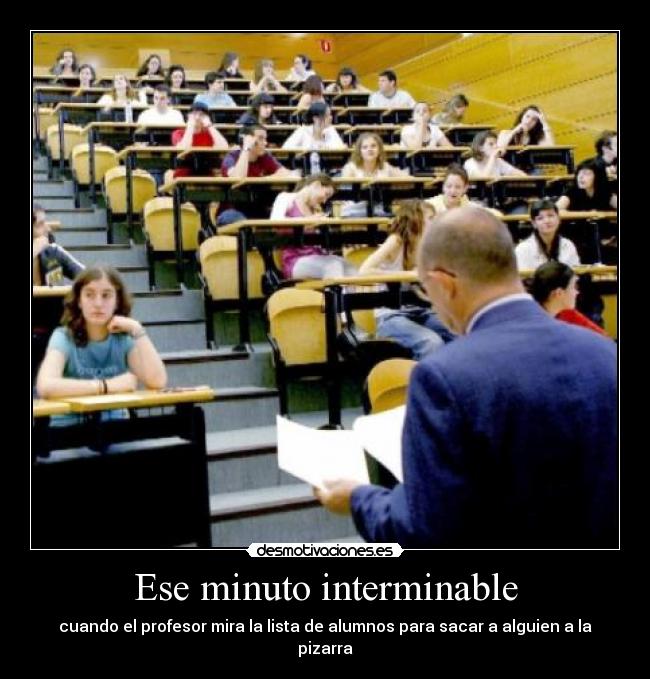 Ese minuto interminable - cuando el profesor mira la lista de alumnos para sacar a alguien a la pizarra