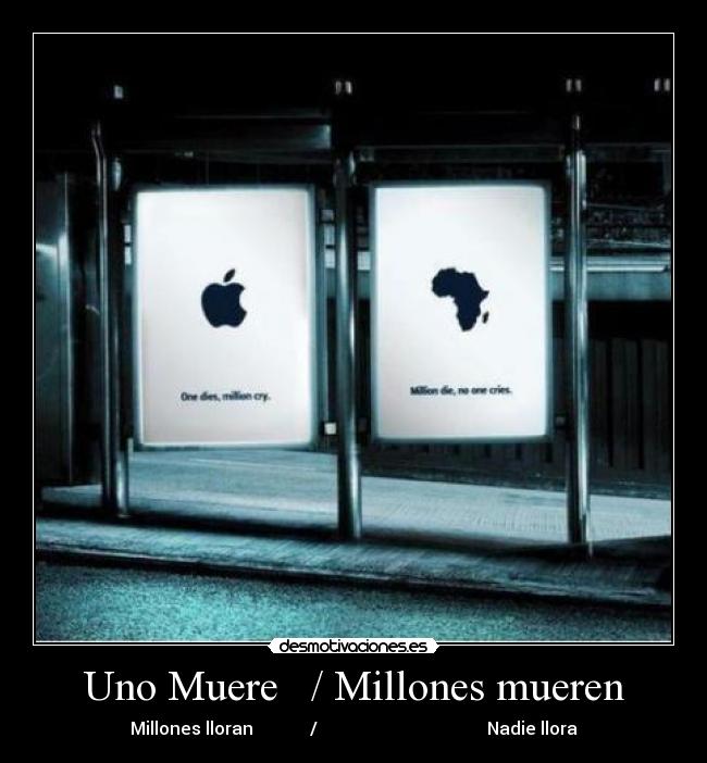 Uno Muere / Millones mueren -