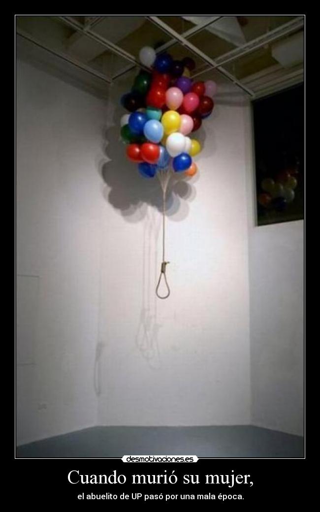 Cuando murió su mujer, - el abuelito de UP pasó por una mala época.