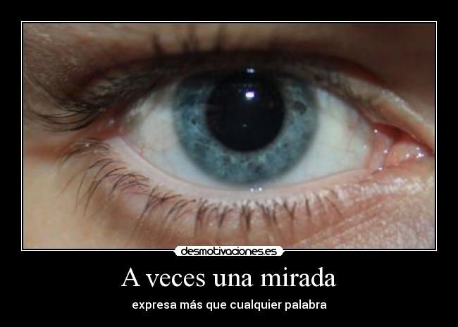 A veces una mirada - expresa más que cualquier palabra