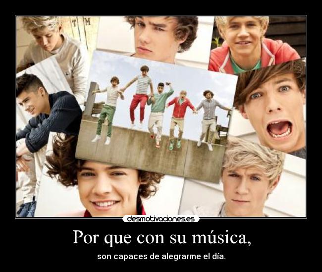 Por que con su música, - son capaces de alegrarme el día.