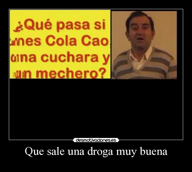 Que sale una droga muy buena -