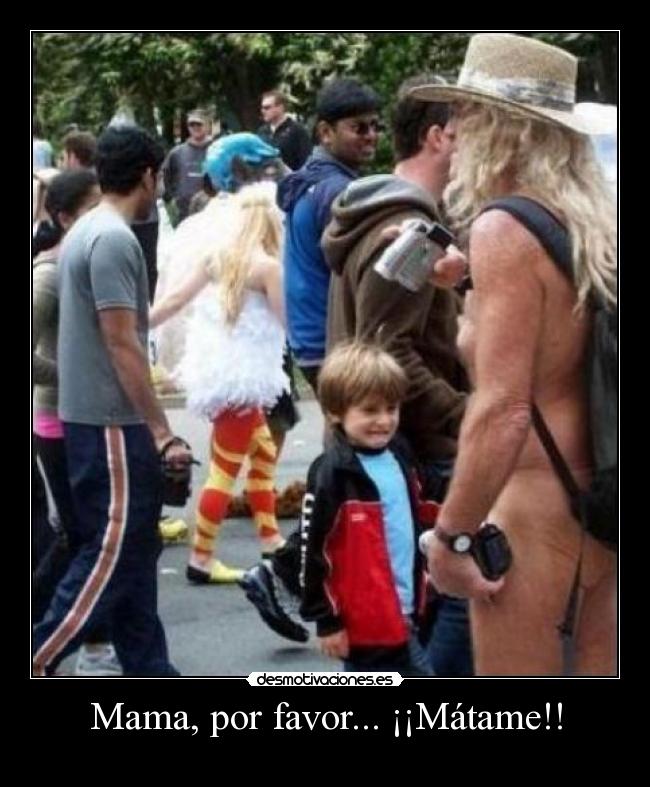 Mama, por favor... ¡¡Mátame!! -