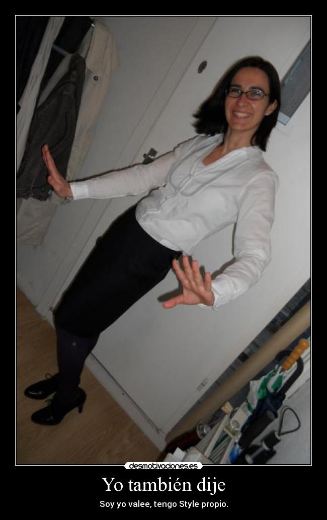 Yo también dije - Soy yo valee, tengo Style propio.