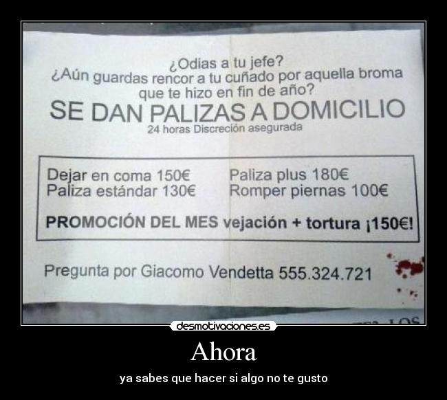 Ahora - ya sabes que hacer si algo no te gusto