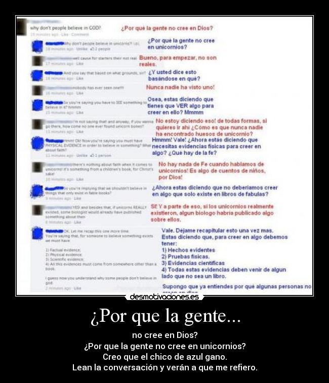 ¿Por que la gente... - no cree en Dios?
¿Por que la gente no cree en unicornios?
Creo que el chico de azul gano.
Lean la conversación y verán a que me refiero.
